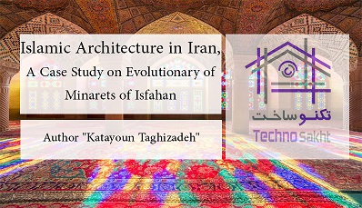 Islamic Architecture in Iran, A Case Study on Evolutionary of Minarets of Isfahan